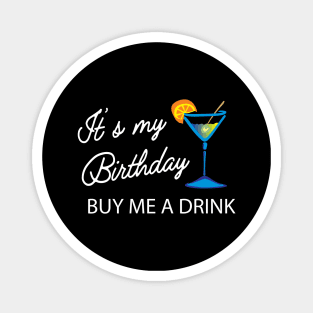 Birthday - It's my birthday buy me a drink Magnet